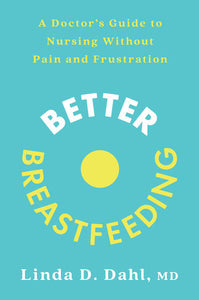 Better Breastfeeding Paperback by Linda D. Dahl, MD