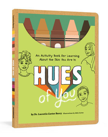 Hues of You Paperback by Lucretia Carter Berry, PhD; Illustrated by Adia Carter