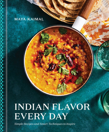 Indian Flavor Every Day: Simple Recipes and Smart Techniques to Inspire: A Cookbook Hardcover by Maya Kaimal
