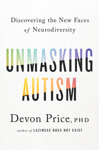 Unmasking Autism Hardcover by Devon Price, PhD