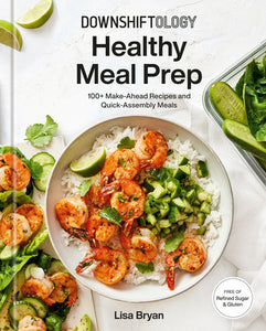 Downshiftology Healthy Meal Prep Hardcover by Lisa Bryan