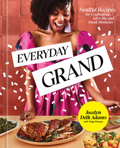 Everyday Grand: Soulful Recipes for Celebrating Life's Big and Small Moments: A Cookbook Hardcover by Jocelyn Delk Adams