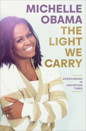 The Light We Carry: Overcoming in Uncertain Times Hardcover by Michelle Obama