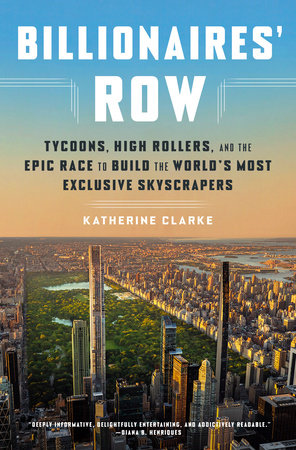 Billionaires' Row: Tycoons, High Rollers, and the Epic Race to Build the World's Most Exclusive Skyscrapers Hardcover by Katherine Clarke