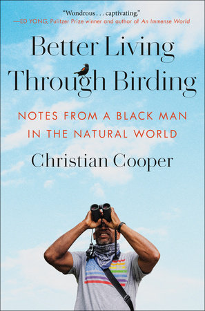 Better Living Through Birding: Notes from a Black Man in the Natural World Hardcover by Christian Cooper