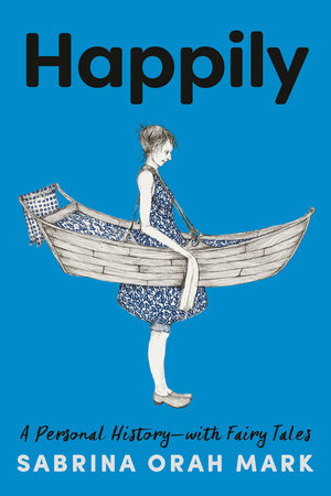 Happily: A Personal History-with Fairy Tales Hardcover by Sabrina Orah Mark