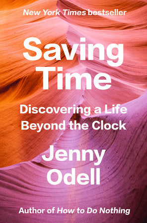 Saving Time: Discovering a Life Beyond the Clock Hardcover by Jenny Odell