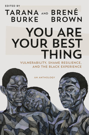 You Are Your Best Thing: Vulnerability, Shame Resilience, and the Black Experience Hardcover by Tarana Burke 
(Editor)
