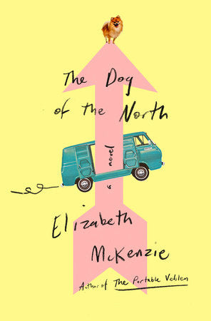 The Dog of the North: A Novel Hardcover by Elizabeth McKenzie