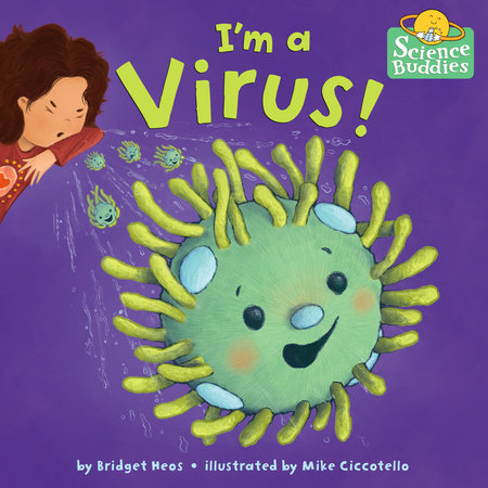 I'm a Virus! Hardcover by Bridget Heos; illustrated by Mike Ciccotello