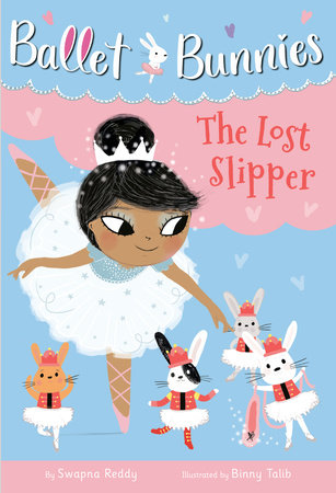 Ballet Bunnies #4: The Lost Slipper Paperback by Swapna Reddy; illustrated by Binny Talib