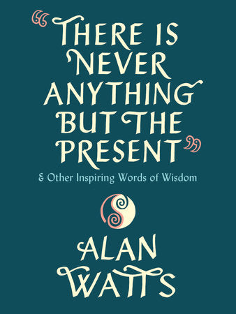 There Is Never Anything but the Present Hardcover by Alan Watts