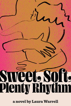 Sweet, Soft, Plenty Rhythm: A Novel Hardcover by Laura Warrell