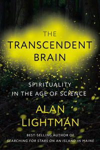 The Transcendent Brain: Spirituality in the Age of Science Hardcover by Alan Lightman