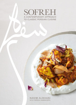 Sofreh: A Contemporary Approach to Classic Persian Cuisine: A Cookbook Hardcover by Nasim Alikhani