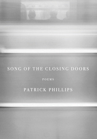 Song of the Closing Doors Hardcover by Patrick Phillips