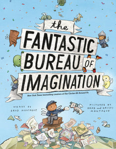 The Fantastic Bureau of Imagination Hardcover by Brad Montague (Author, Illustrator)