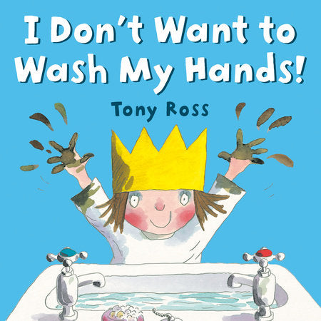 I Don't Want to Wash My Hands! Paperback by Tony Ross