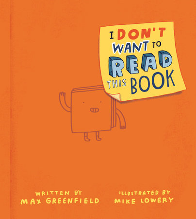 I Don't Want to Read This Book Hardcover by Max Greenfield; illustrated by Mike Lowery