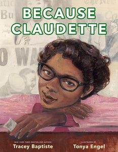 Because Claudette Hardcover by Tracey Baptiste; illustrated by Tonya Engel