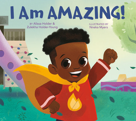 I Am Amazing! Hardcover by Alissa Holder and Zulekha Holder-Young; Illustrated by Nneka Myers