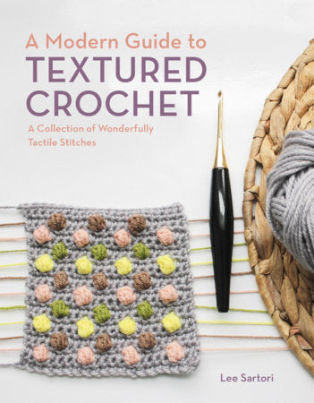 A Modern Guide to Textured Crochet Paperback by Lee Sartori