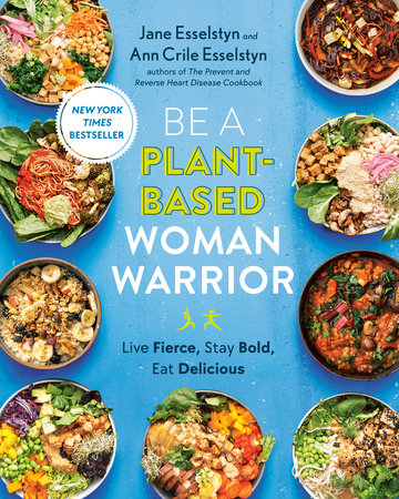 Be A Plant-Based Woman Warrior Paperback by Jane Esselstyn and Ann Crile Esselstyn