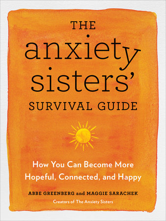 The Anxiety Sisters' Survival Guide Paperback by Abbe Greenberg and Maggie Sarachek