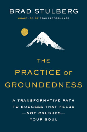 The Practice of Groundedness Hardcover by Brad Stulberg