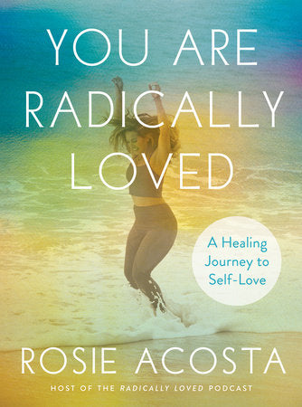 You Are Radically Loved Hardcover by Rosie Acosta