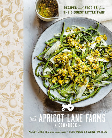 The Apricot Lane Farms Cookbook Hardcover by Molly Chester with Sarah Owens; Foreword by Alice Waters