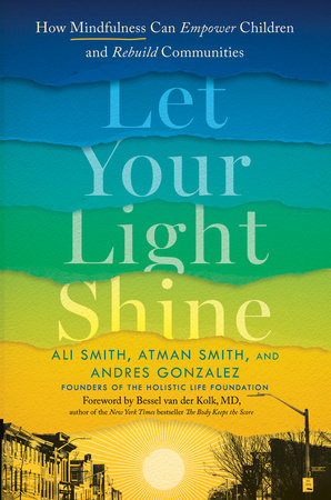 Let Your Light Shine Hardcover by Ali Smith, Atman Smith, and Andres Gonzalez, Foreword by Bessel van der Kolk, MD