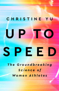 Up to Speed: The Groundbreaking Science of Women Athletes Hardcover by Christine Yu
