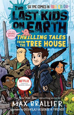 The Last Kids on Earth: Thrilling Tales from the Tree House Hardcover by Max Brallier; Illustrated by Douglas Holgate, Jay Cooper, Anoosha Syed, Lorena Alvarez, Christopher Mitten, and Xavier Bonet