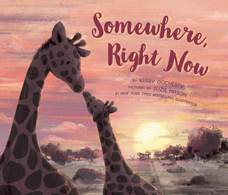 Somewhere, Right Now Hardcover by Kerry Docherty; Illustrated by Suzie Mason