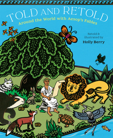 Told and Retold: Around the World with Aesop's Fables Hardcover by Holly Berry