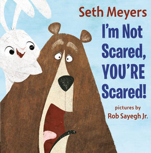 I'm Not Scared, You're Scared Hardcover by Seth Meyers, Illustrated by Rob Sayegh Jr.
