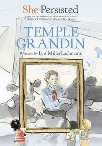 She Persisted: Temple Grandin Paperback by Lyn Miller-Lachmann with introduction by Chelsea Clinton; illustrated by Alexandra Boiger and Gillian Flint