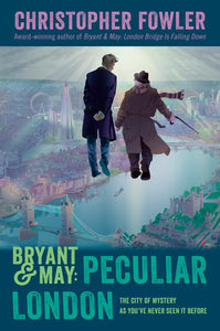 Bryant & May: Peculiar London Hardcover by Christopher Fowler
