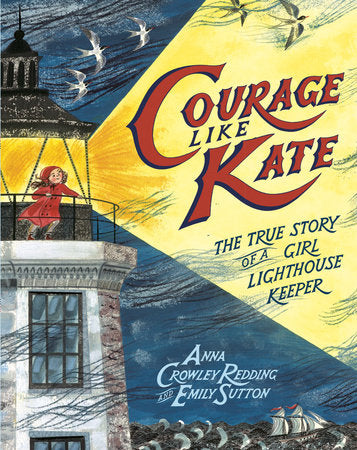 Courage Like Kate Hardcover by Anna Crowley Redding; illustrated by Emily Sutton