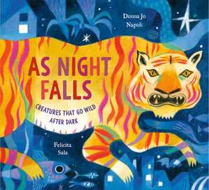 As Night Falls: Creatures That Go Wild After Dark Hardcover by Donna Jo Napoli