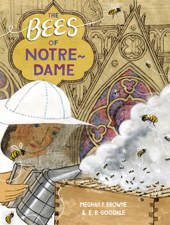 The Bees of Notre-Dame Hardcover by Meghan P. Browne; illustrated by E. B. Goodale