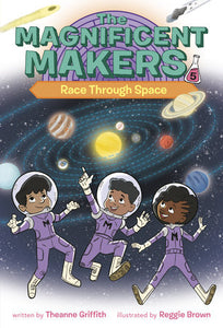 The Magnificent Makers #5: Race Through Space Paperback by Theanne Griffith; Illustrated by Reggie Brown