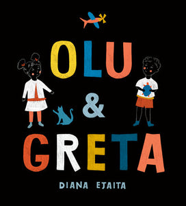 Olu and Greta Hardcover by Diana Ejaita; Illustrated by Diana Ejaita