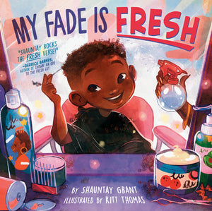 My Fade Is Fresh Hardcover by Shauntay Grant; Illustrated by Kitt Thomas