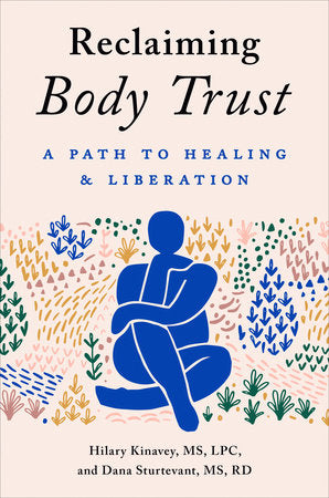 Reclaiming Body Trust Hardcover by Hilary Kinavey, MS, LPC, and Dana Sturtevant, MS, RD
