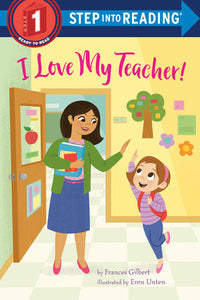 I Love My Teacher! Paperback by Frances Gilbert; illustrated  by Eren Unten