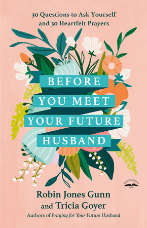 Before You Meet Your Future Husband: 30 Questions to Ask Yourself and 30 Heartfelt Prayers Hardcover by Robin Jones Gunn
