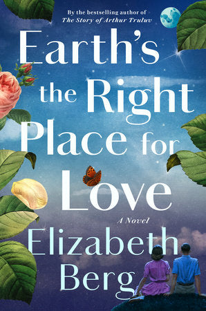 Earth's the Right Place for Love: A Novel Hardcover by Elizabeth Berg