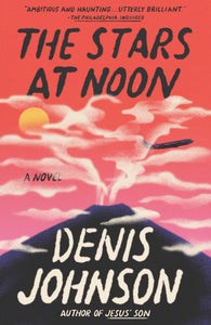 The Stars at Noon Paperback by Denis Johnson